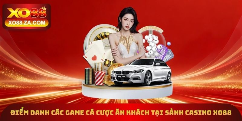 Điểm danh các game cá cược ăn khách tại sảnh casino Xo88