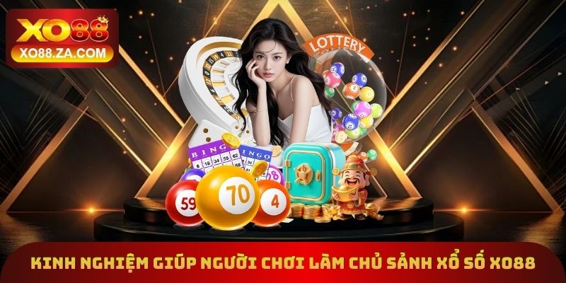 Kinh nghiệm hữu ích giúp người chơi làm chủ sảnh xổ số Xo88