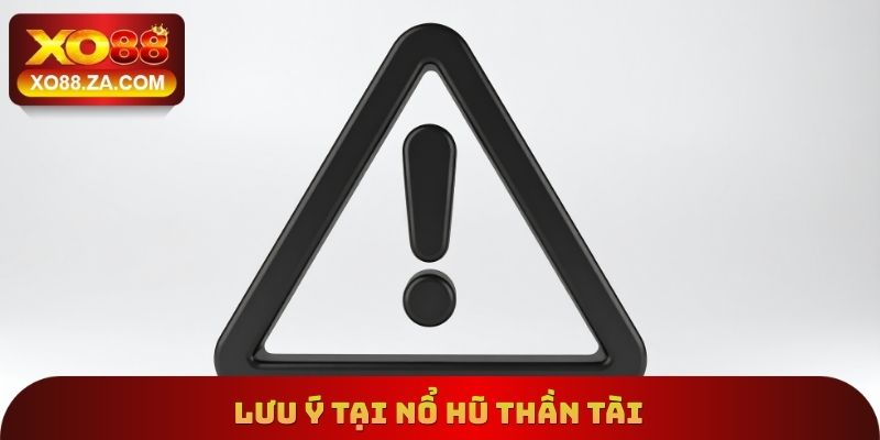 Lưu ý tại nổ hũ thần tài