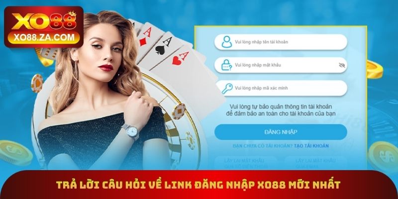 Trả lời câu hỏi về link đăng nhập xo88 mới nhất