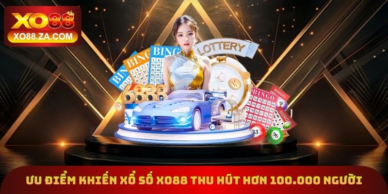 Ưu điểm khiến xổ số Xo88 thu hút hơn 100.000 người